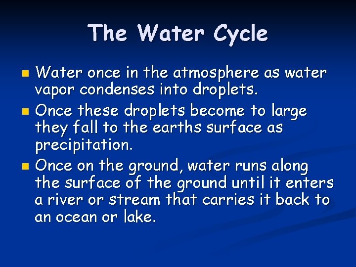 The Water Cycle Water once in the atmosphere as water vapor condenses into droplets.
