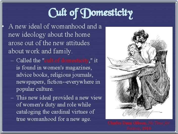 Cult of Domesticity • A new ideal of womanhood and a new ideology about