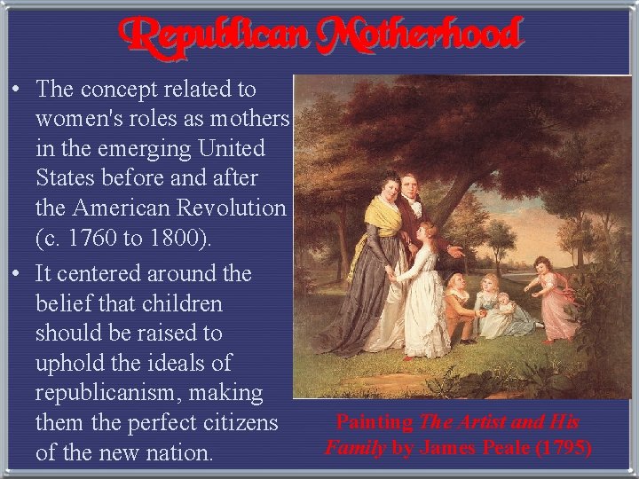 Republican Motherhood • The concept related to women's roles as mothers in the emerging