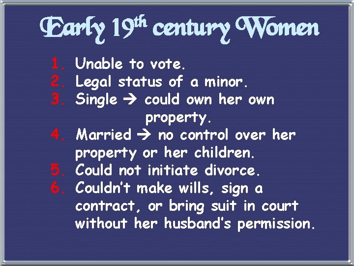 Early th 19 century Women 1. Unable to vote. 2. Legal status of a