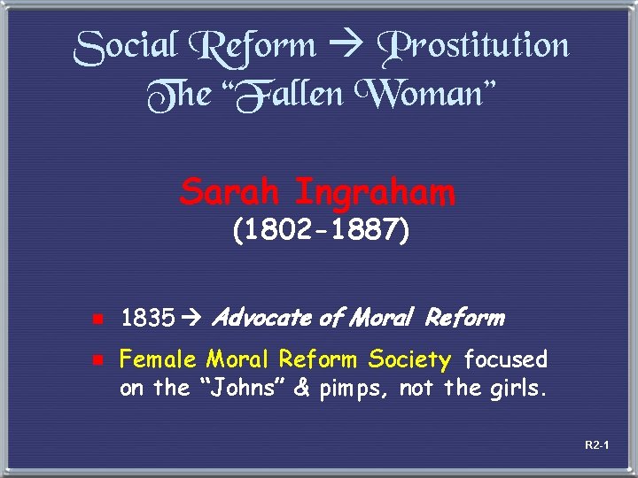 Social Reform Prostitution The “Fallen Woman” Sarah Ingraham (1802 -1887) e 1835 Advocate of