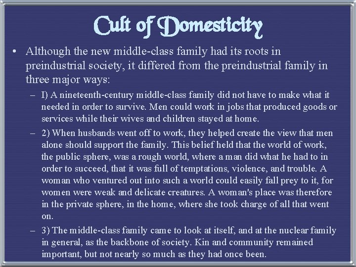 Cult of Domesticity • Although the new middle-class family had its roots in preindustrial