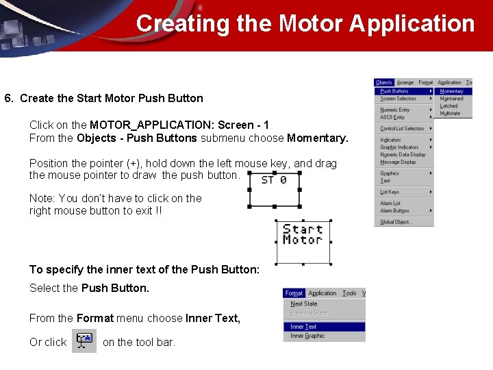 Creating the Motor Application 6. Create the Start Motor Push Button Click on the