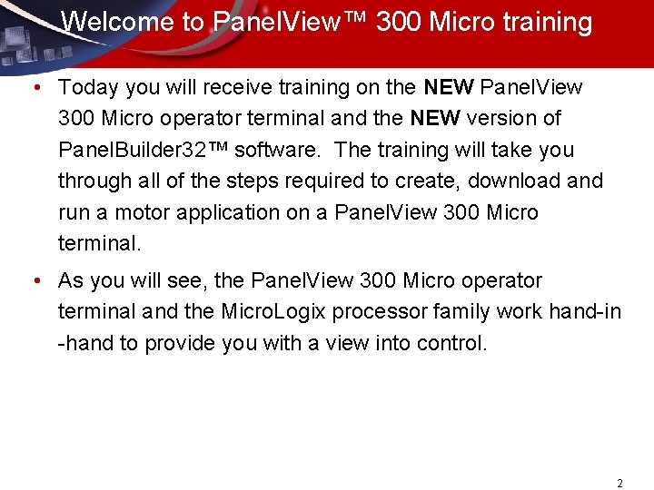 Welcome to Panel. View™ 300 Micro training • Today you will receive training on