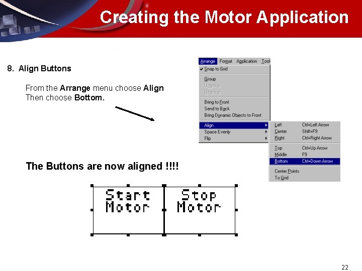 Creating the Motor Application 8. Align Buttons From the Arrange menu choose Align Then