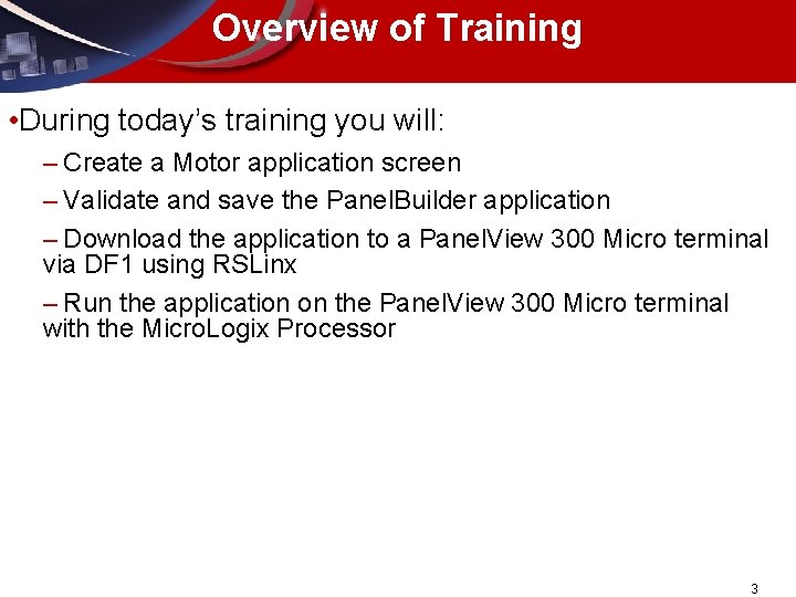 Overview of Training • During today’s training you will: – Create a Motor application