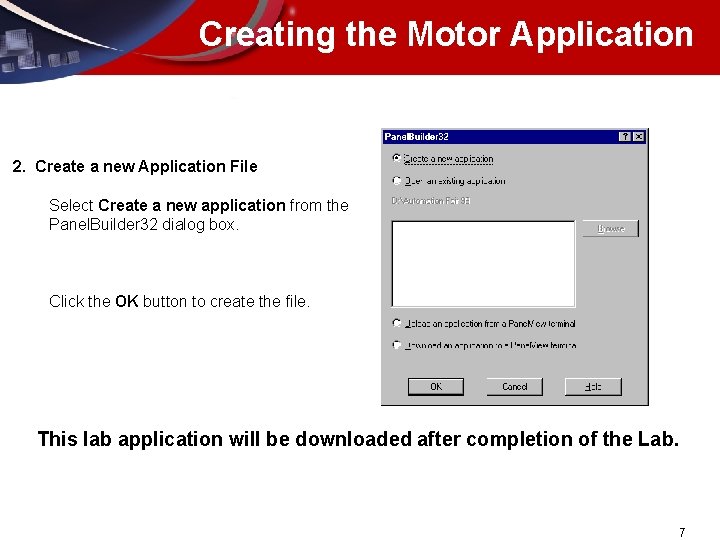 Creating the Motor Application 2. Create a new Application File Select Create a new