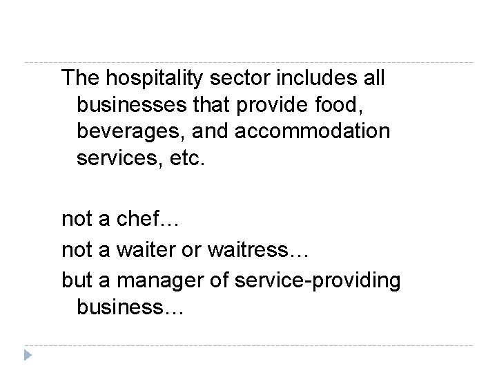 The hospitality sector includes all businesses that provide food, beverages, and accommodation services, etc.