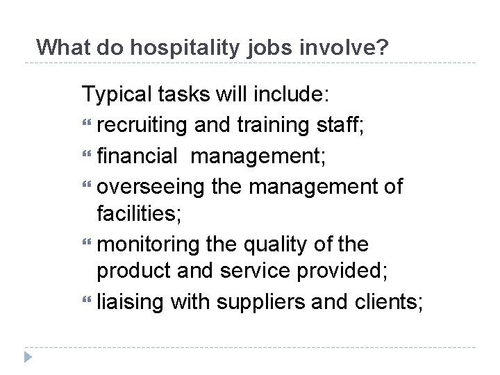 What do hospitality jobs involve? Typical tasks will include: recruiting and training staff; financial