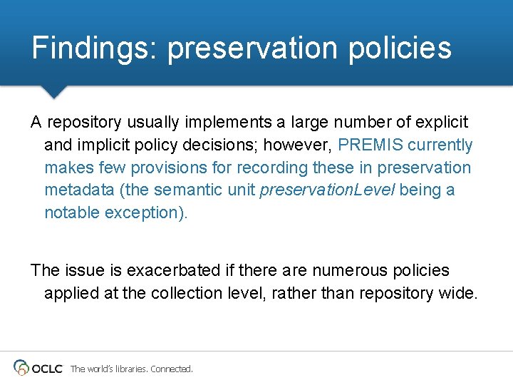 Findings: preservation policies A repository usually implements a large number of explicit and implicit