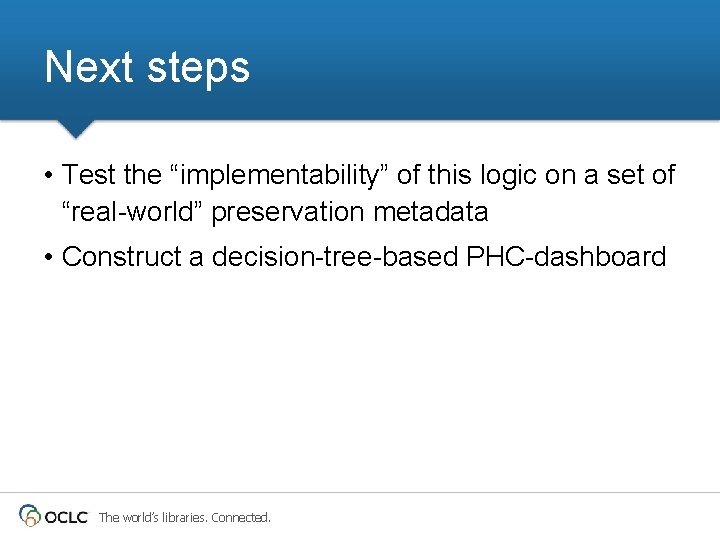 Next steps • Test the “implementability” of this logic on a set of “real-world”