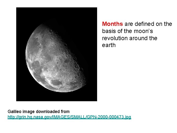 Months are defined on the basis of the moon’s revolution around the earth Galileo