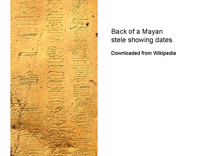 Back of a Mayan stele showing dates. Downloaded from Wikipedia 