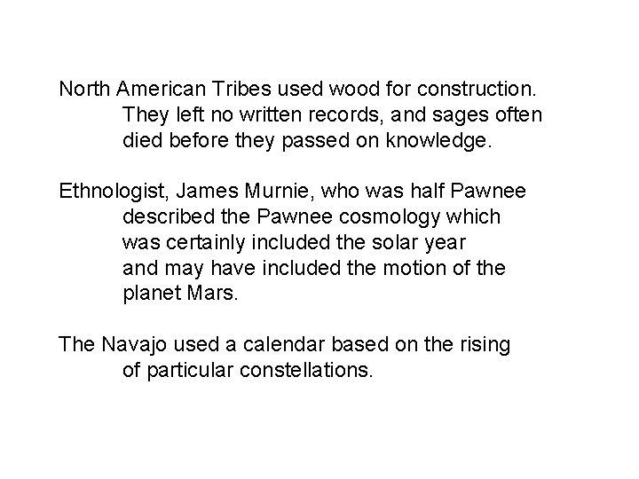 North American Tribes used wood for construction. They left no written records, and sages