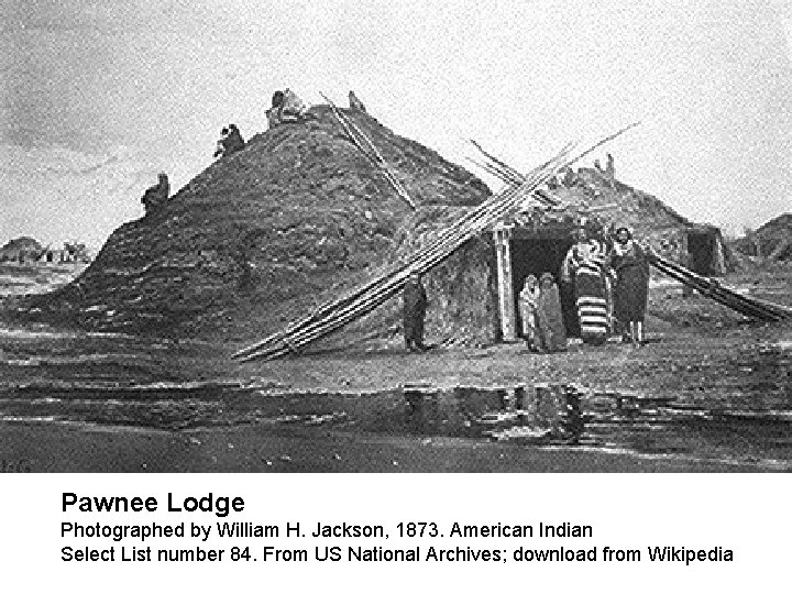 Pawnee Lodge Photographed by William H. Jackson, 1873. American Indian Select List number 84.