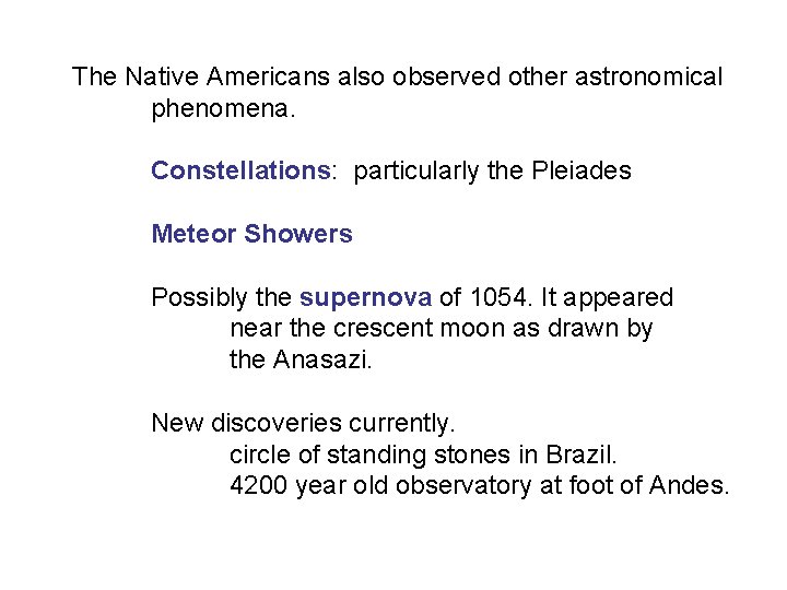 The Native Americans also observed other astronomical phenomena. Constellations: particularly the Pleiades Meteor Showers
