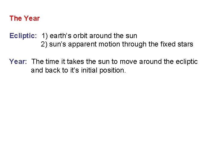 The Year Ecliptic: 1) earth’s orbit around the sun 2) sun’s apparent motion through