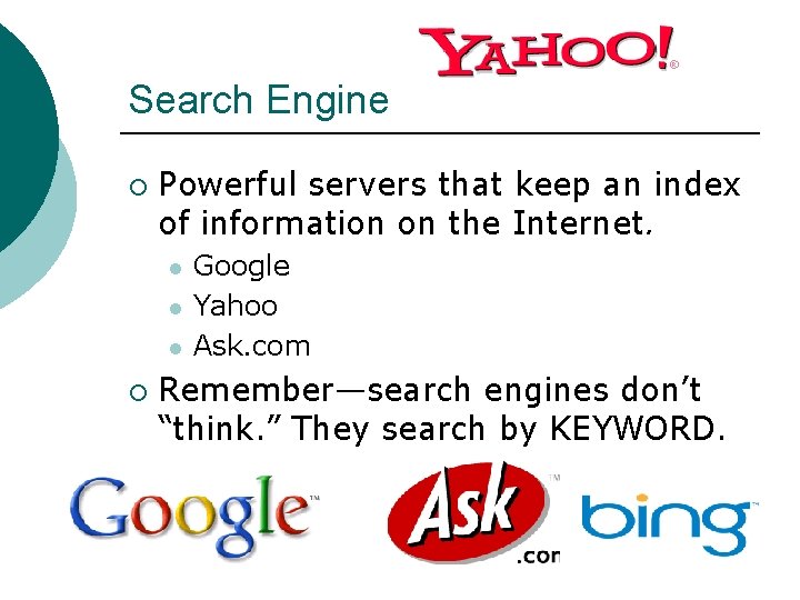 Search Engine ¡ Powerful servers that keep an index of information on the Internet.
