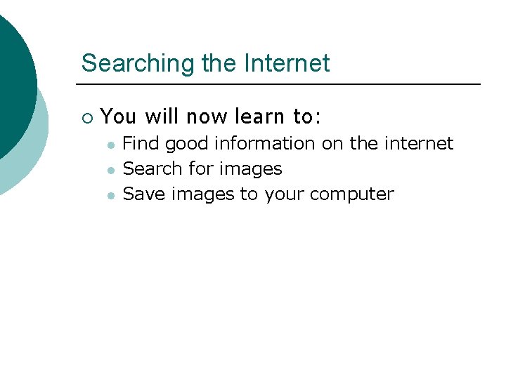 Searching the Internet ¡ You will now learn to: l l l Find good