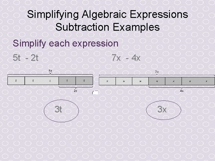 Simplifying Algebraic Expressions Subtraction Examples Simplify each expression 5 t - 2 t 7