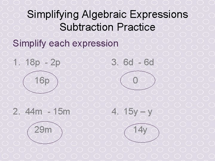 Simplifying Algebraic Expressions Subtraction Practice Simplify each expression 1. 18 p - 2 p