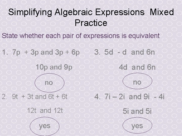 Simplifying Algebraic Expressions Mixed Practice State whether each pair of expressions is equivalent 1.