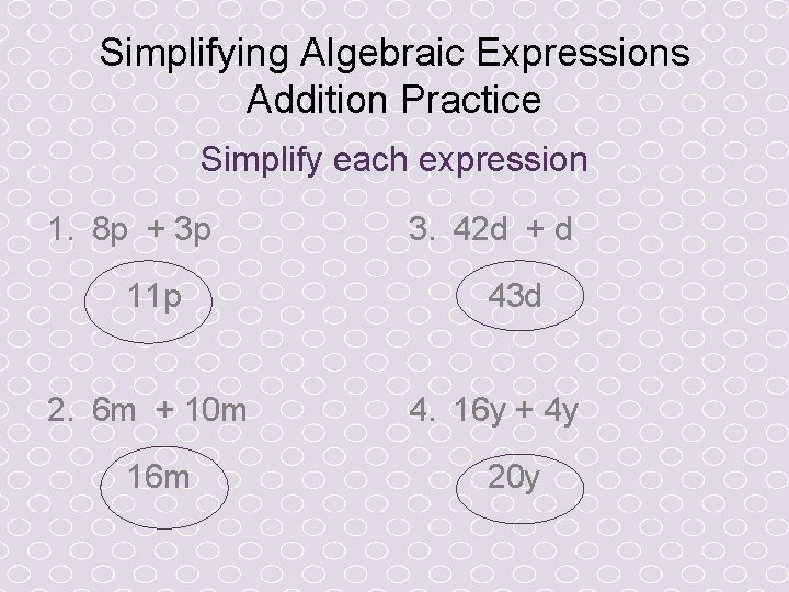 Simplifying Algebraic Expressions Addition Practice Simplify each expression 1. 8 p + 3 p