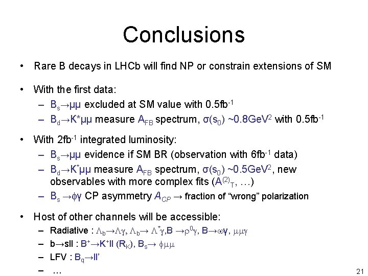Conclusions • Rare B decays in LHCb will find NP or constrain extensions of