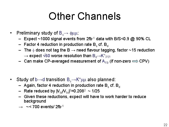 Other Channels • Preliminary study of Bs→ fmm: – Expect ~1000 signal events from