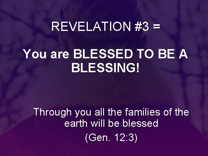 REVELATION #3 = You are BLESSED TO BE A BLESSING! Through you all the