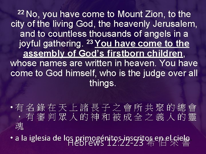 22 No, you have come to Mount Zion, to the city of the living