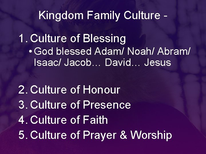 Kingdom Family Culture - 1. Culture of Blessing • God blessed Adam/ Noah/ Abram/