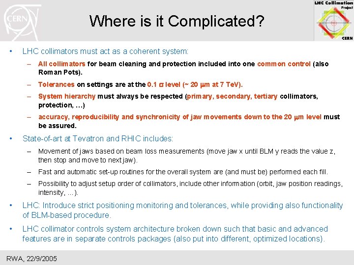 Where is it Complicated? • LHC collimators must act as a coherent system: –