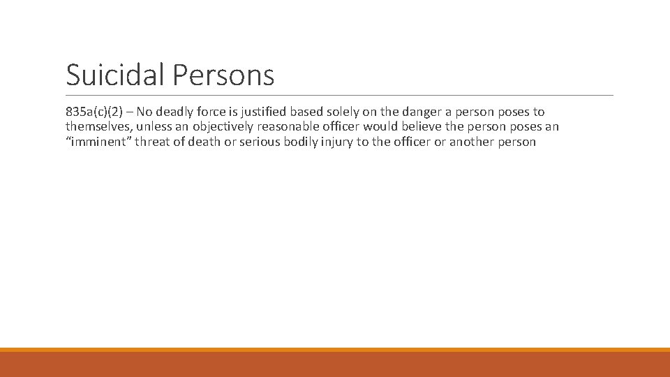 Suicidal Persons 835 a(c)(2) – No deadly force is justified based solely on the
