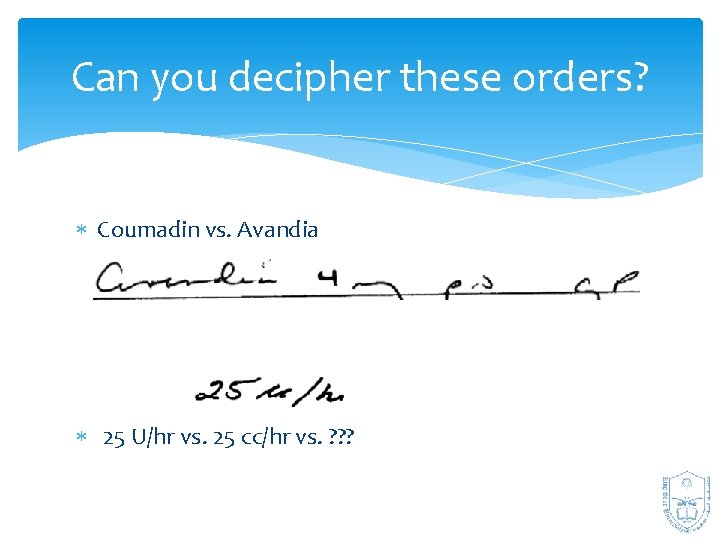 Can you decipher these orders? Coumadin vs. Avandia 25 U/hr vs. 25 cc/hr vs.