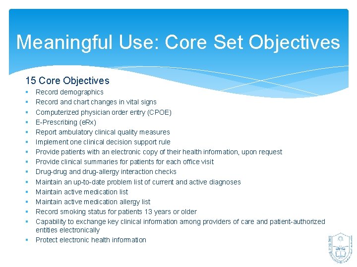 Meaningful Use: Core Set Objectives 15 Core Objectives § § § § Record demographics