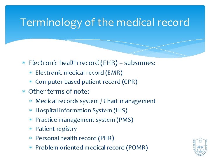 Terminology of the medical record Electronic health record (EHR) – subsumes: Electronic medical record