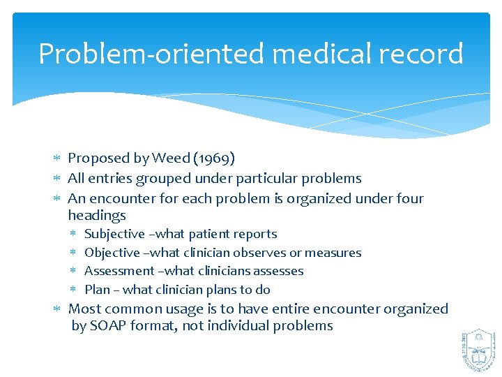Problem‐oriented medical record Proposed by Weed (1969) All entries grouped under particular problems An