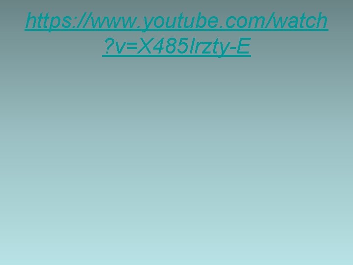 https: //www. youtube. com/watch ? v=X 485 Irzty-E 