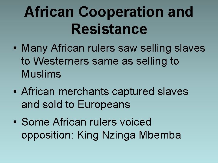 African Cooperation and Resistance • Many African rulers saw selling slaves to Westerners same