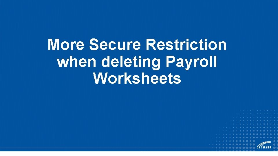 More Secure Restriction when deleting Payroll Worksheets 