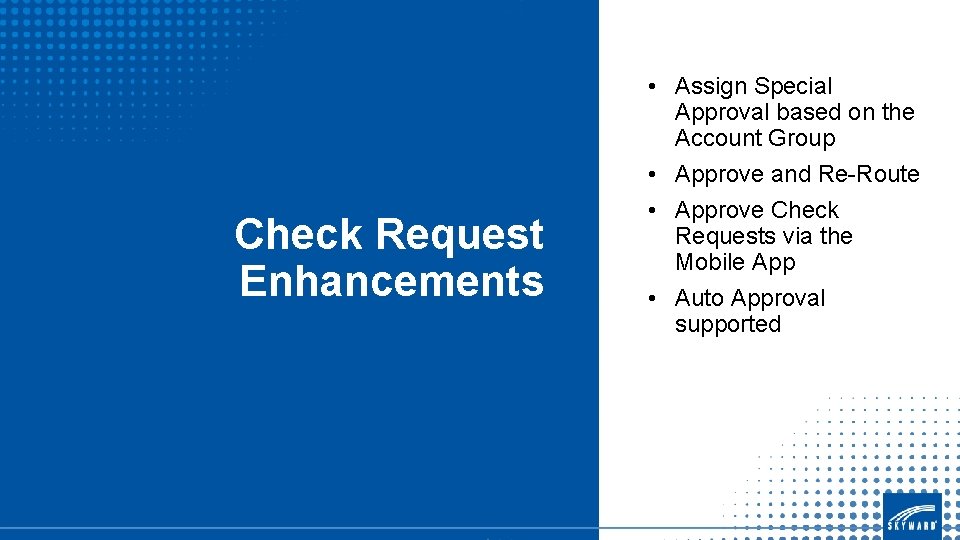 Check Request Enhancements • Assign Special Approval based on the Account Group • Approve