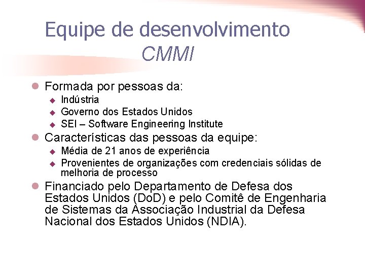Equipe de desenvolvimento CMMI l Formada por pessoas da: u u u Indústria Governo