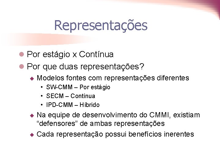 Representações l Por estágio x Contínua l Por que duas representações? u Modelos fontes