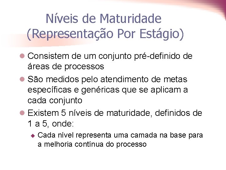 Níveis de Maturidade (Representação Por Estágio) l Consistem de um conjunto pré-definido de áreas