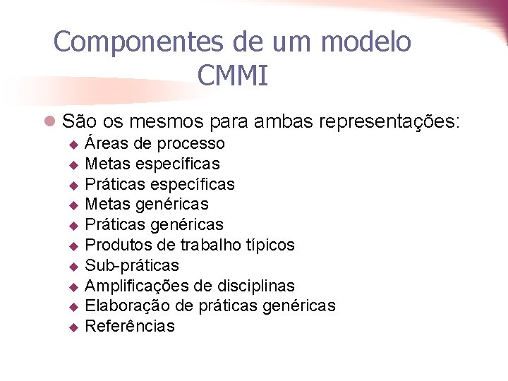 Componentes de um modelo CMMI l São os mesmos para ambas representações: Áreas de