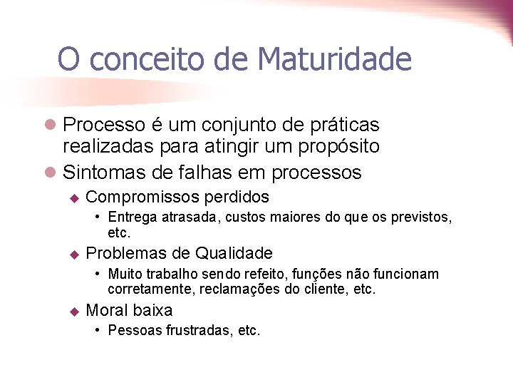 O conceito de Maturidade l Processo é um conjunto de práticas realizadas para atingir