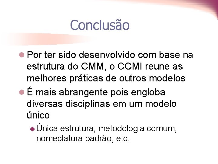 Conclusão l Por ter sido desenvolvido com base na estrutura do CMM, o CCMI