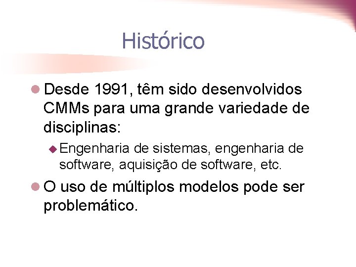 Histórico l Desde 1991, têm sido desenvolvidos CMMs para uma grande variedade de disciplinas: