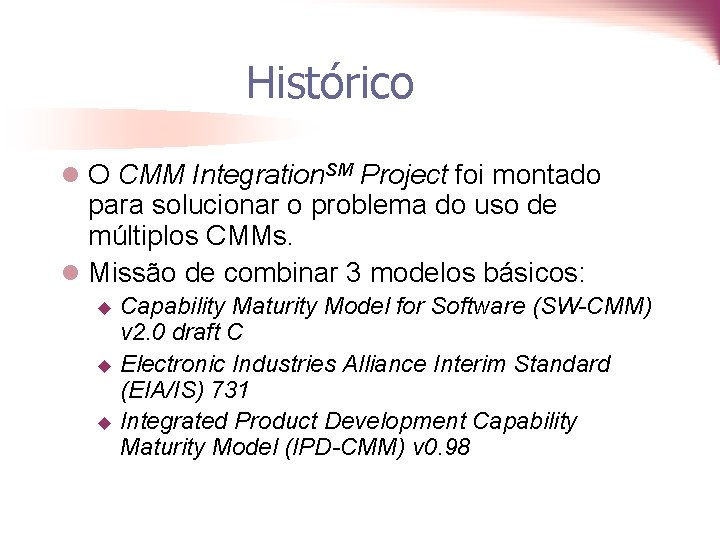 Histórico l O CMM Integration. SM Project foi montado para solucionar o problema do